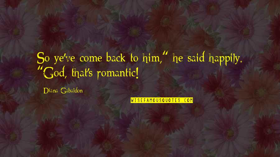 He Said Romantic Quotes By Diana Gabaldon: So ye've come back to him," he said