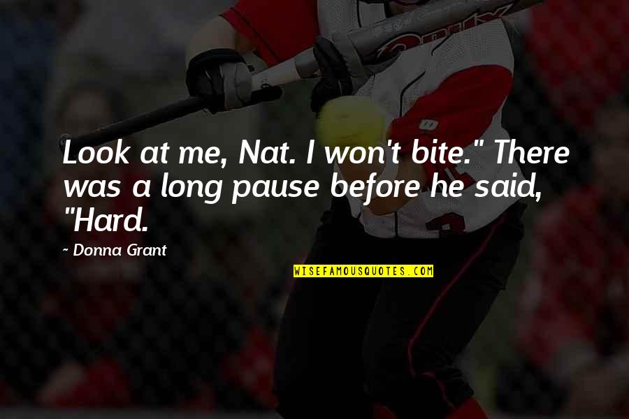 He Said Romantic Quotes By Donna Grant: Look at me, Nat. I won't bite." There