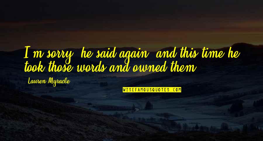 He Said Sorry Quotes By Lauren Myracle: I'm sorry, he said again, and this time
