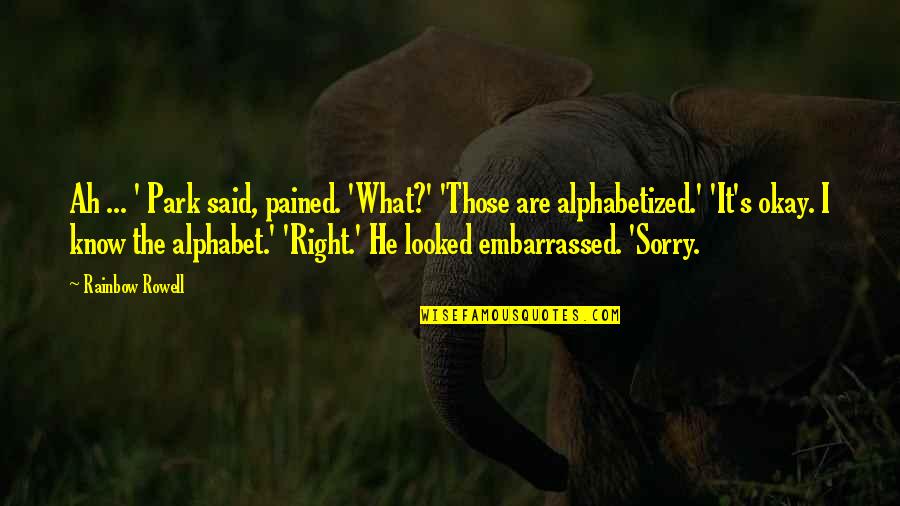 He Said Sorry Quotes By Rainbow Rowell: Ah ... ' Park said, pained. 'What?' 'Those