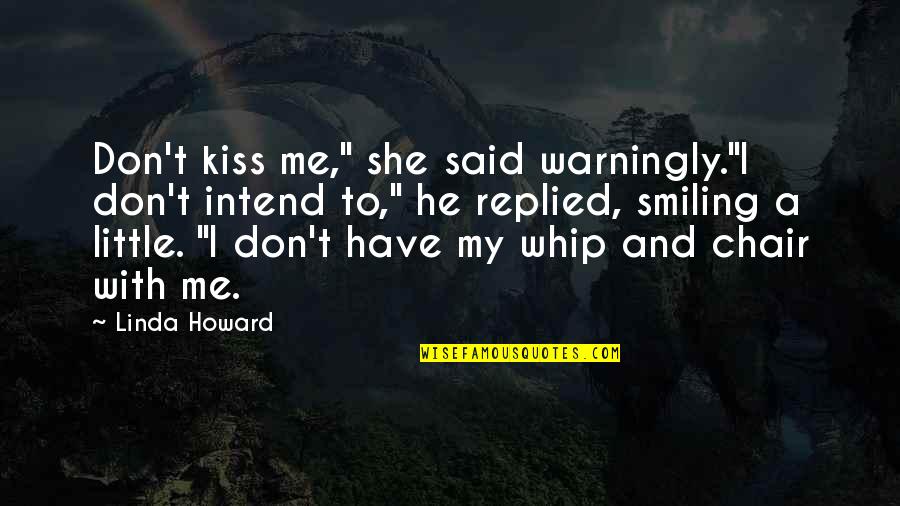 He Said To Me Quotes By Linda Howard: Don't kiss me," she said warningly."I don't intend
