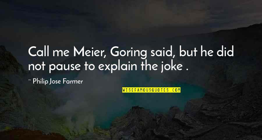 He Said To Me Quotes By Philip Jose Farmer: Call me Meier, Goring said, but he did