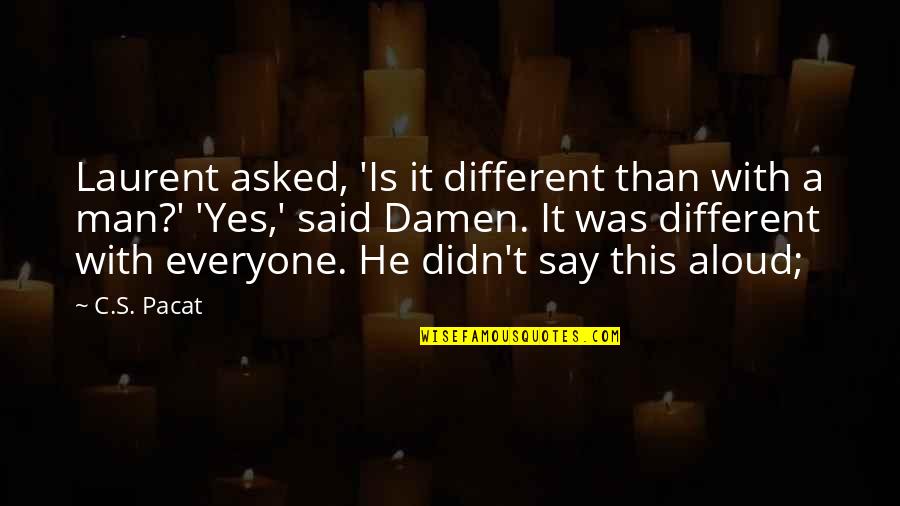 He Said Yes Quotes By C.S. Pacat: Laurent asked, 'Is it different than with a