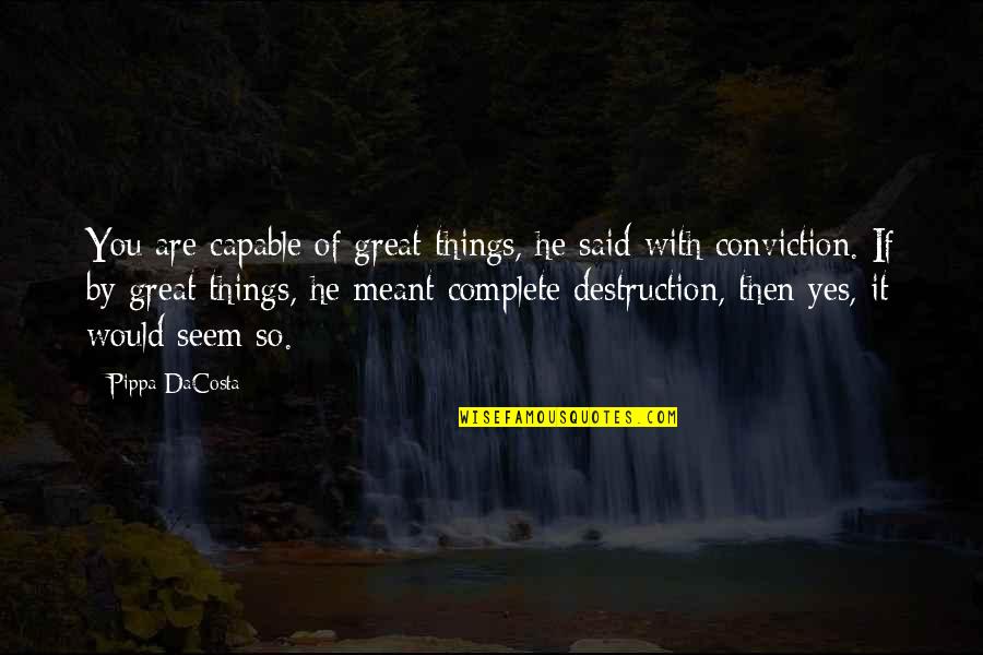 He Said Yes Quotes By Pippa DaCosta: You are capable of great things, he said