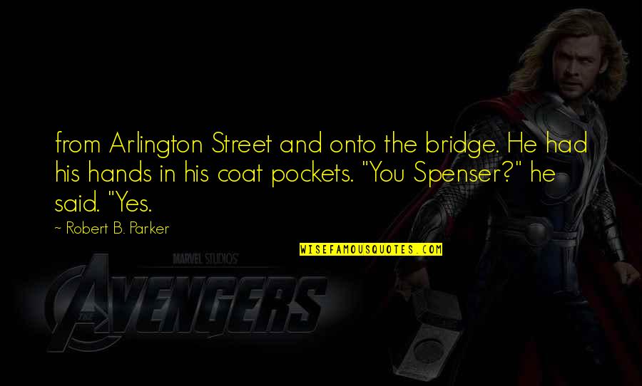 He Said Yes Quotes By Robert B. Parker: from Arlington Street and onto the bridge. He