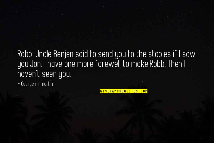 He Saw A Wrong And Tried To Right It Quotes By George R R Martin: Robb: Uncle Benjen said to send you to He Saw A Wrong And Tried To Right It Quotes By George R R Martin: Robb: Uncle Benjen said to send you to