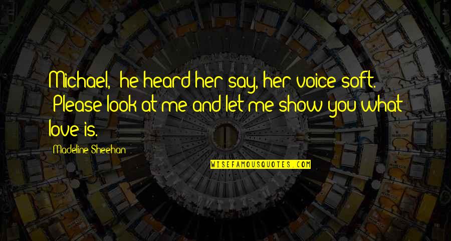 He Say He Love Me Quotes By Madeline Sheehan: Michael," he heard her say, her voice soft.