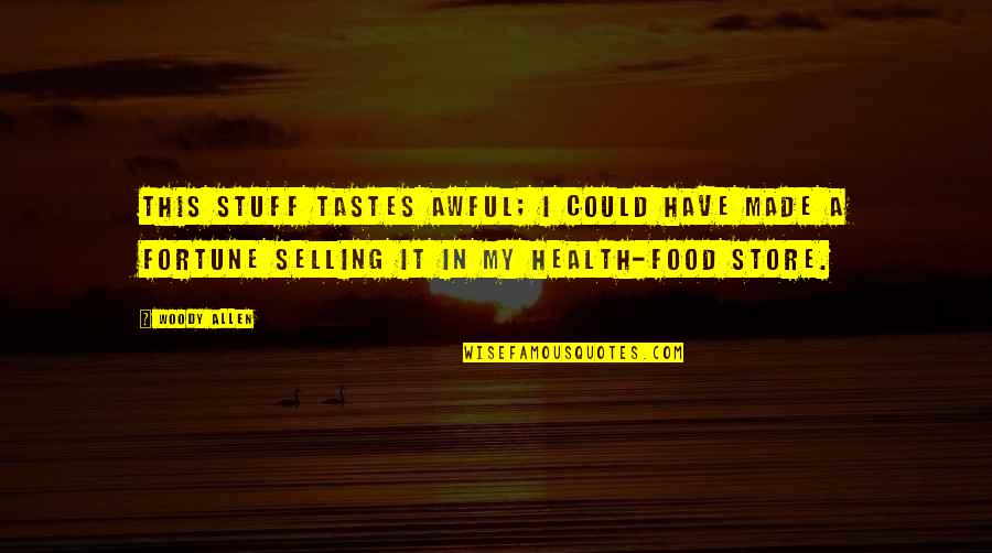 He Say He Miss Me Quotes By Woody Allen: This stuff tastes awful; I could have made