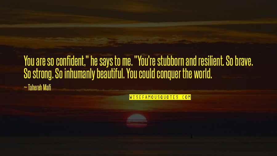He Says I Am Beautiful Quotes By Tahereh Mafi: You are so confident," he says to me.