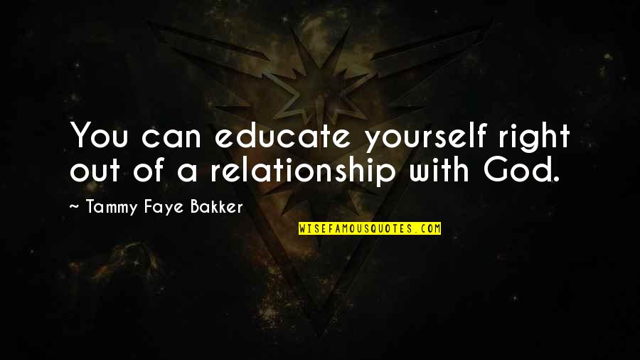 He Says I Am Beautiful Quotes By Tammy Faye Bakker: You can educate yourself right out of a