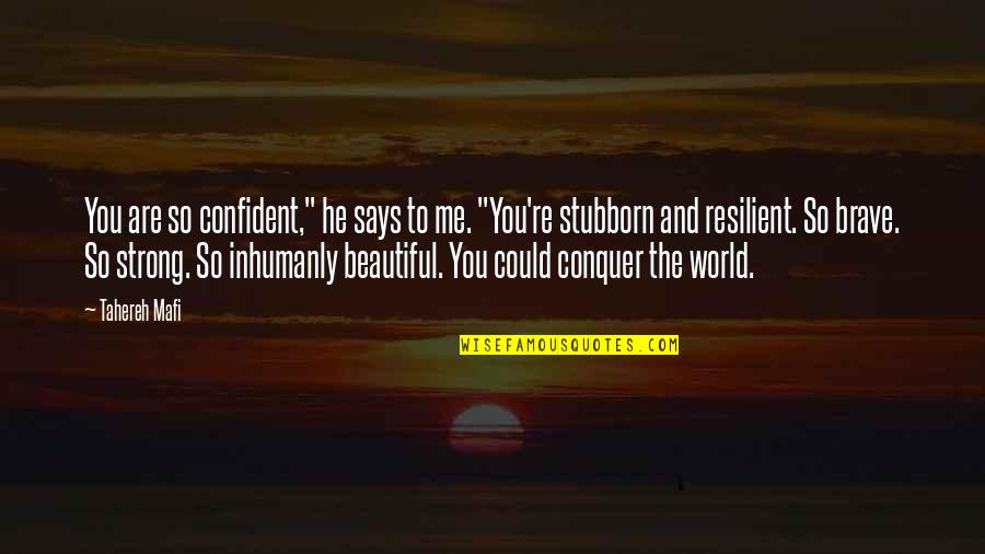 He Says I'm Beautiful Quotes By Tahereh Mafi: You are so confident," he says to me.