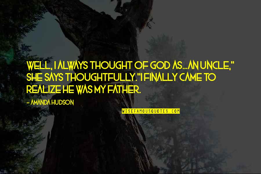 He Says She Says Quotes By Amanda Hudson: Well, I always thought of God as...an uncle,"