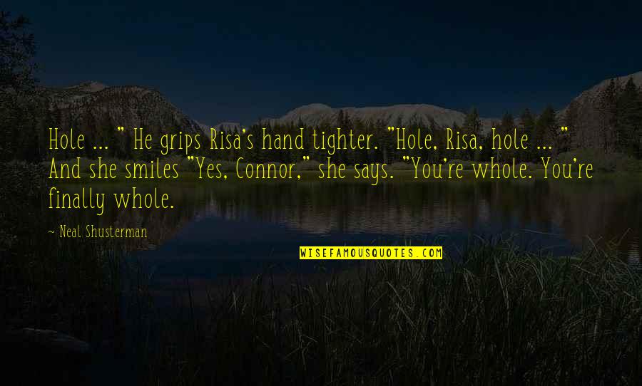 He Says She Says Quotes By Neal Shusterman: Hole ... " He grips Risa's hand tighter.