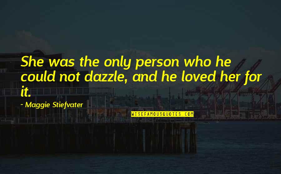 He She And It Quotes By Maggie Stiefvater: She was the only person who he could