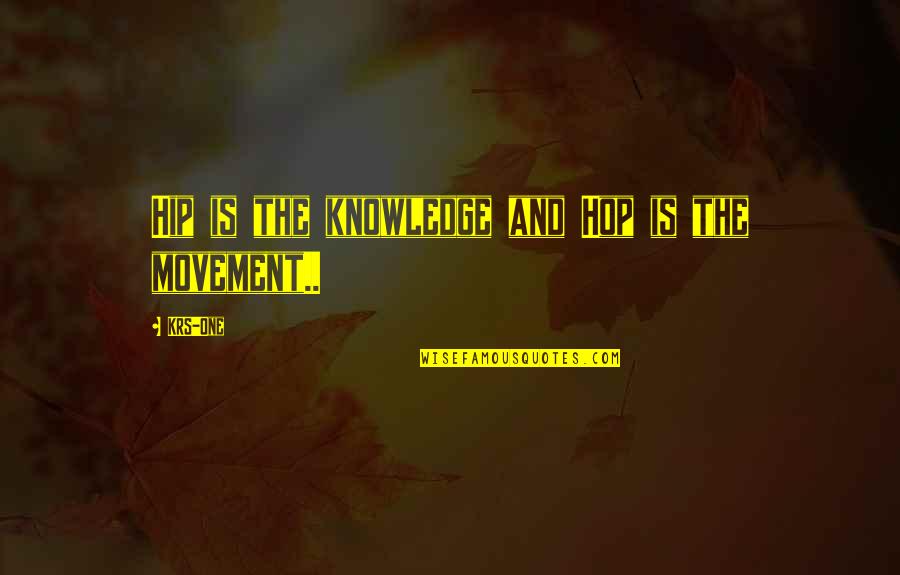 He Snores Quotes By KRS-One: Hip is the knowledge and Hop is the