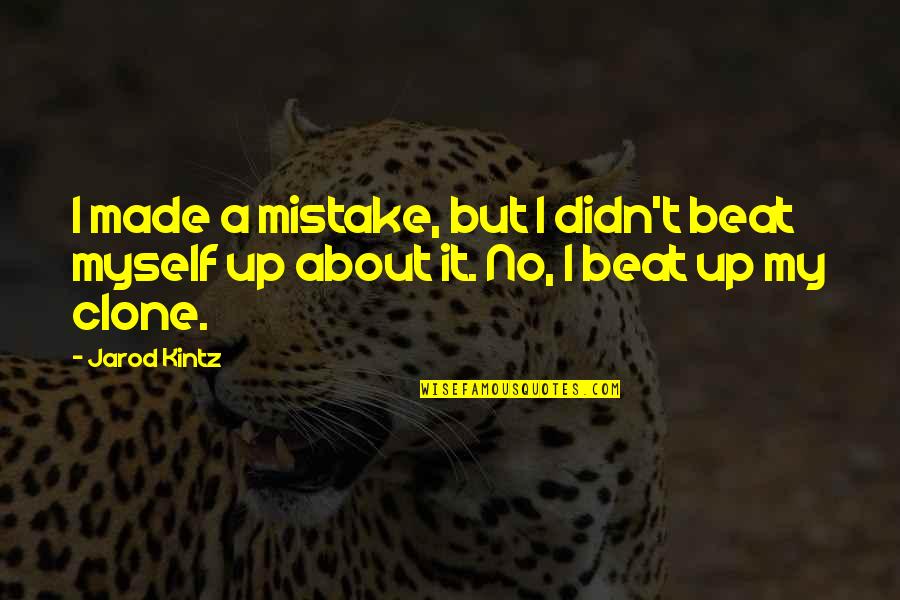 He Still Love's Me Beyonce Quotes By Jarod Kintz: I made a mistake, but I didn't beat