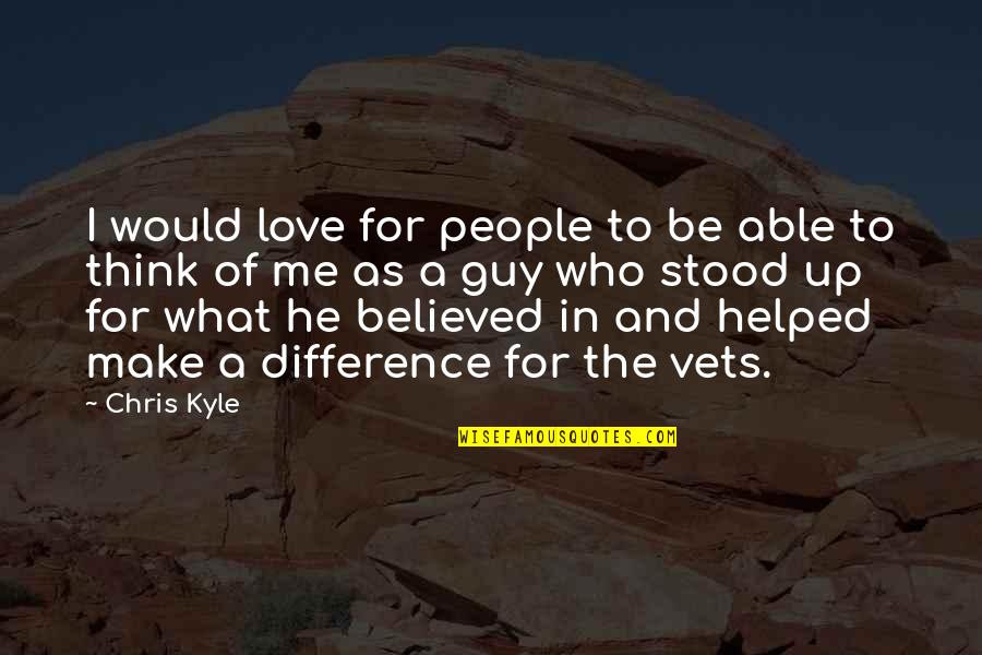 He Stood Me Up Quotes By Chris Kyle: I would love for people to be able