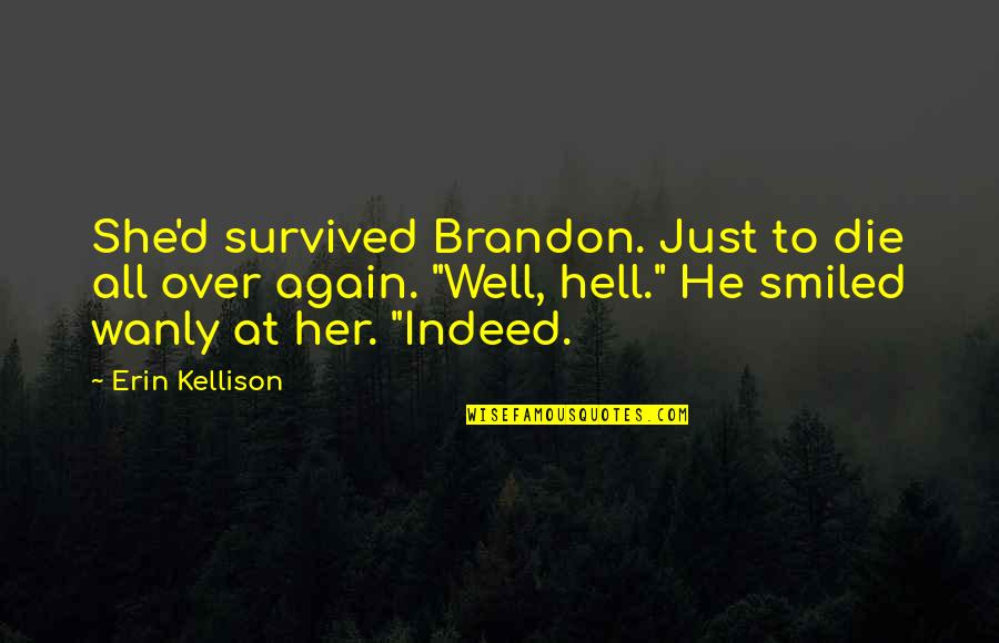 He Survived Quotes By Erin Kellison: She'd survived Brandon. Just to die all over