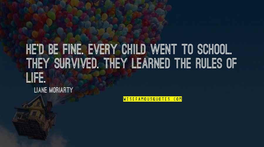 He Survived Quotes By Liane Moriarty: He'd be fine. Every child went to school.