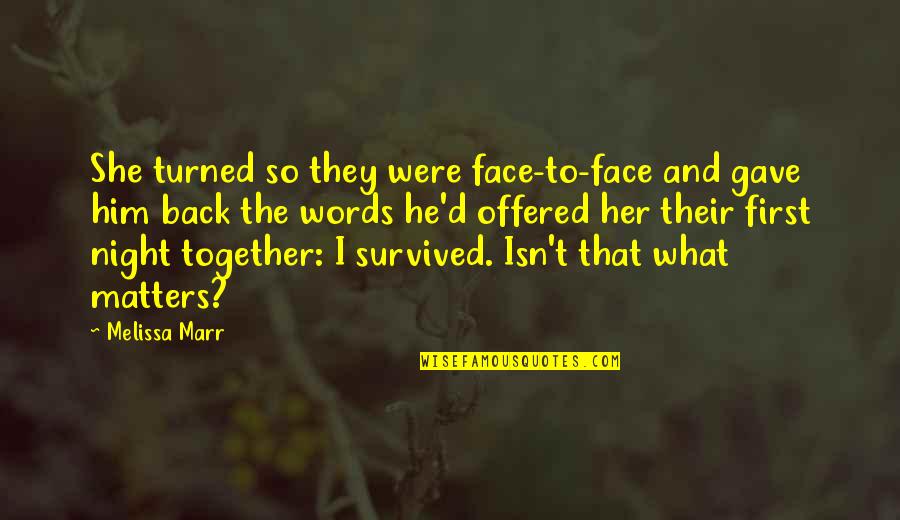 He Survived Quotes By Melissa Marr: She turned so they were face-to-face and gave