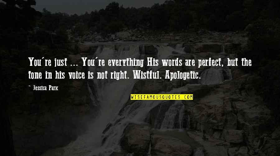 He Swept Me Off My Feet Quotes By Jessica Park: You're just ... You're everything His words are