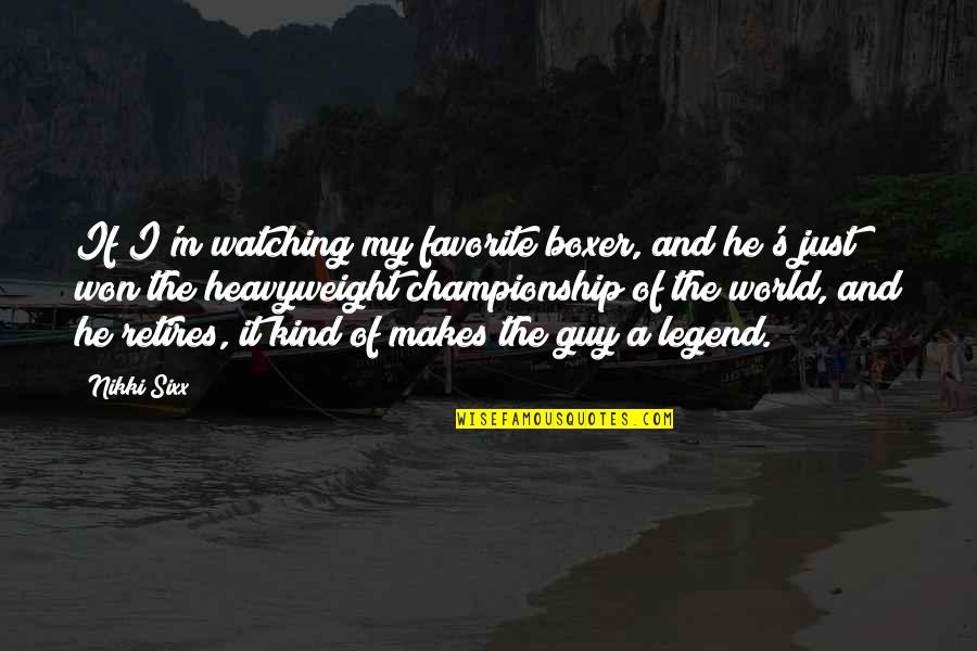 He The Kind Of Guy Quotes By Nikki Sixx: If I'm watching my favorite boxer, and he's He The Kind Of Guy Quotes By Nikki Sixx: If I'm watching my favorite boxer, and he's