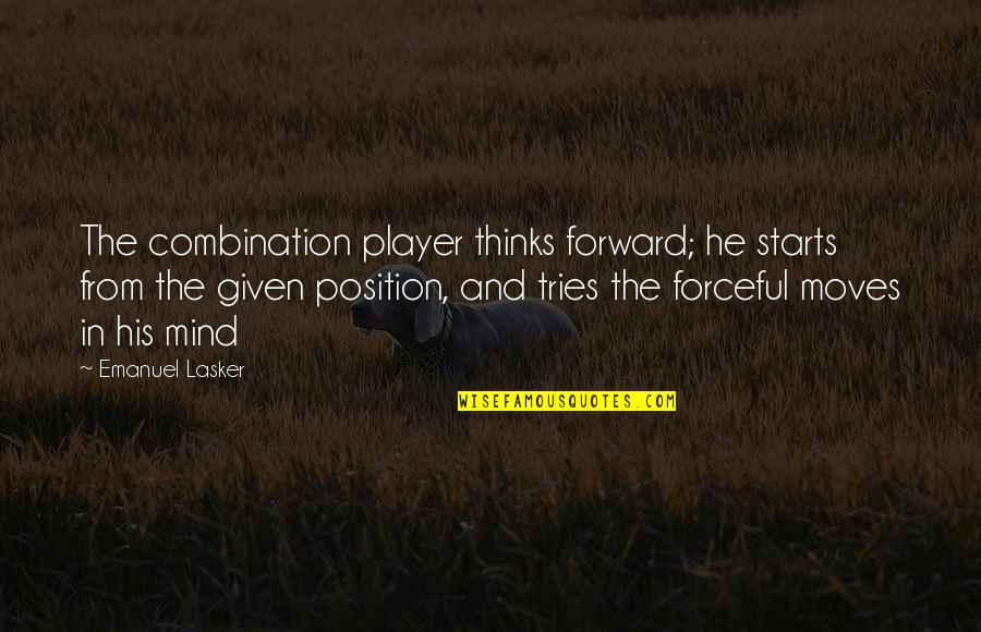 He Thinks He's A Player Quotes By Emanuel Lasker: The combination player thinks forward; he starts from