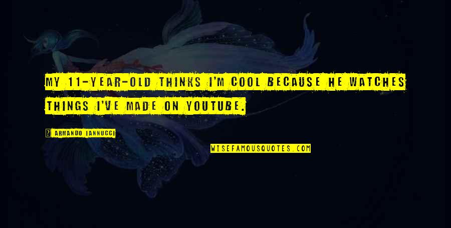 He Thinks He's Cool Quotes By Armando Iannucci: My 11-year-old thinks I'm cool because he watches