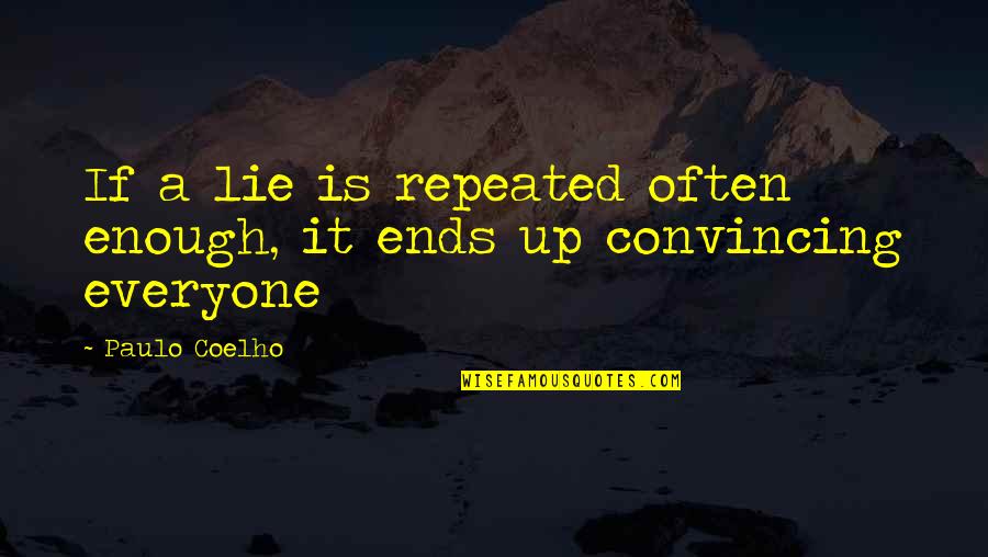 He Thinks I'm Cheating Quotes By Paulo Coelho: If a lie is repeated often enough, it