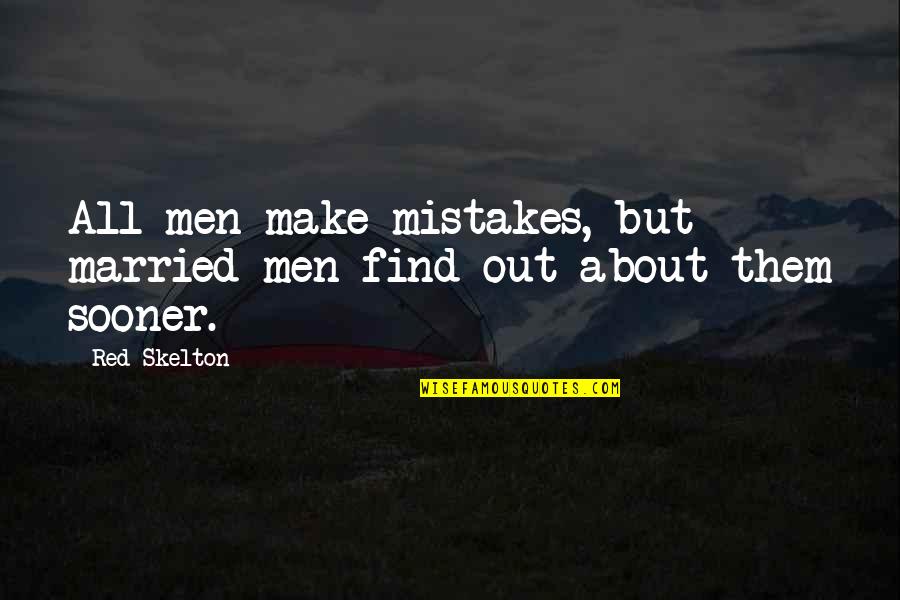 He Thinks I'm Perfect Quotes By Red Skelton: All men make mistakes, but married men find