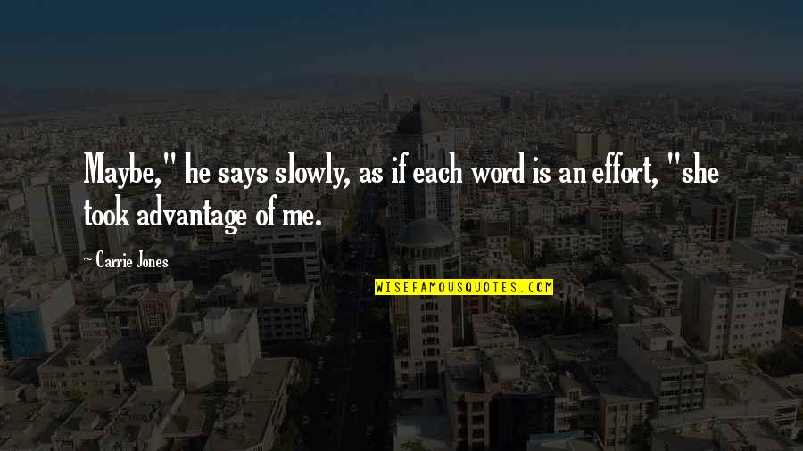 He Took Advantage Of Me Quotes By Carrie Jones: Maybe," he says slowly, as if each word