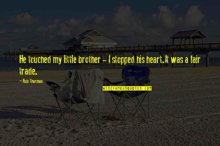 He Touched My Heart Quotes By Rob Thurman: He touched my little brother - I stopped