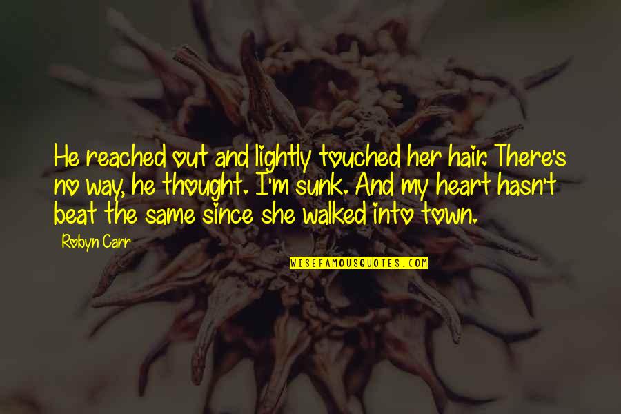 He Touched My Heart Quotes By Robyn Carr: He reached out and lightly touched her hair. He Touched My Heart Quotes By Robyn Carr: He reached out and lightly touched her hair.