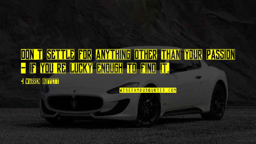 He Treat Me Like A Princess Quotes By Warren Buffett: Don't settle for anything other than your passion He Treat Me Like A Princess Quotes By Warren Buffett: Don't settle for anything other than your passion