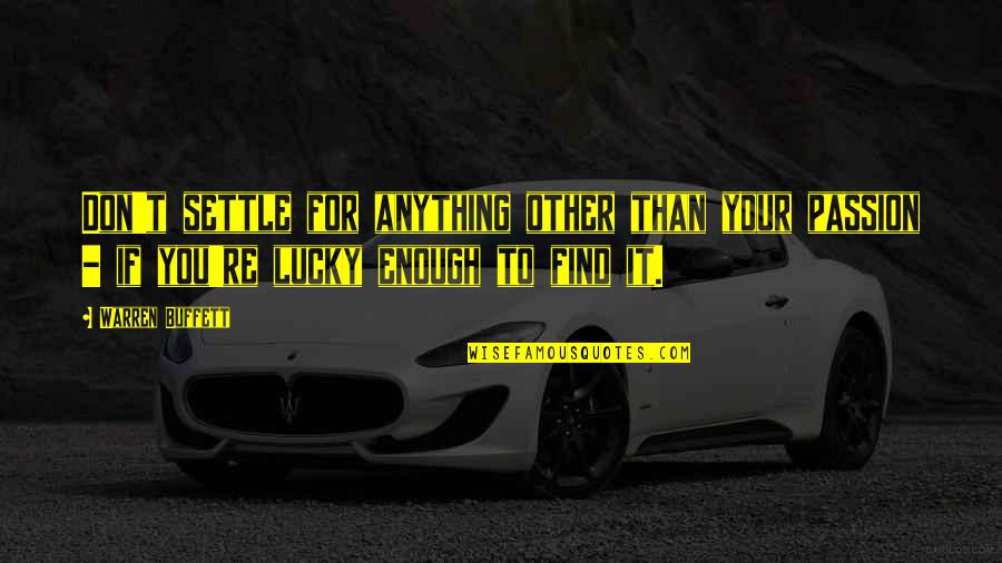 He Treat Me Like A Princess Quotes By Warren Buffett: Don't settle for anything other than your passion