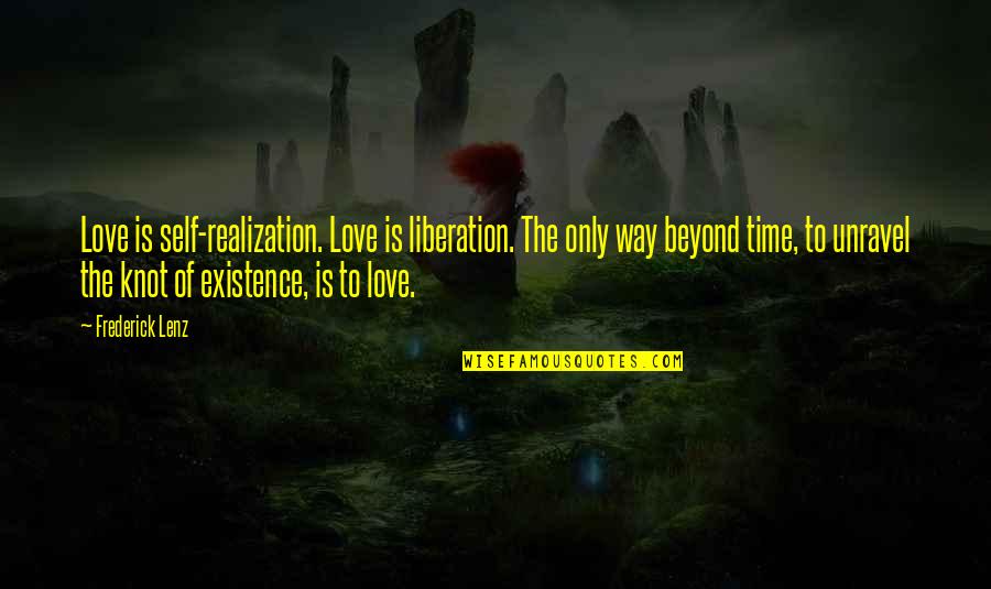 He Treat Me Like A Queen Quotes By Frederick Lenz: Love is self-realization. Love is liberation. The only