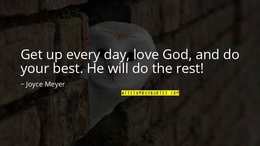 He Upgraded Quotes By Joyce Meyer: Get up every day, love God, and do