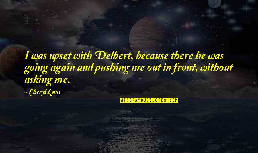He Upset Me Quotes By Cheryl Lynn: I was upset with Delbert, because there he