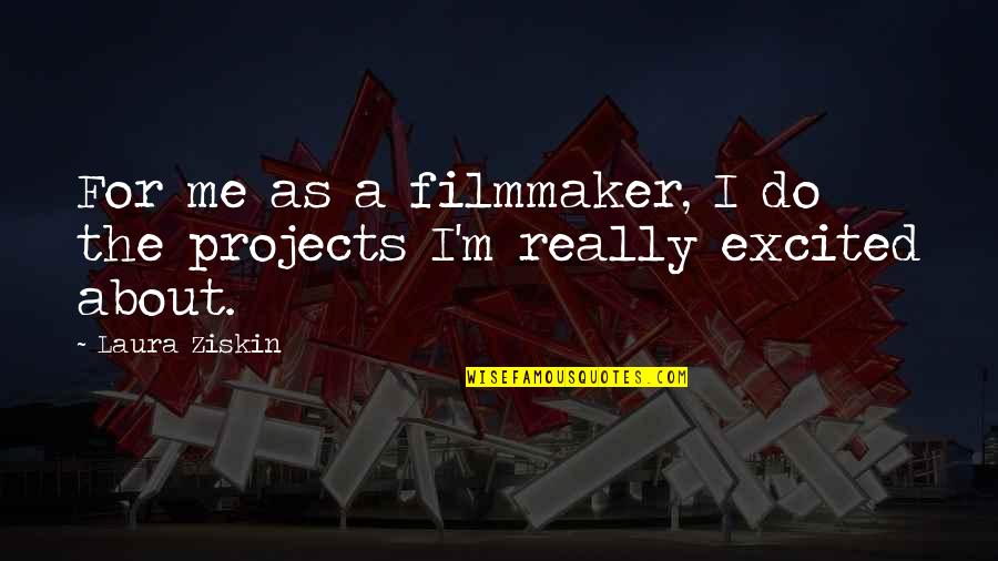 He Upset Me Quotes By Laura Ziskin: For me as a filmmaker, I do the