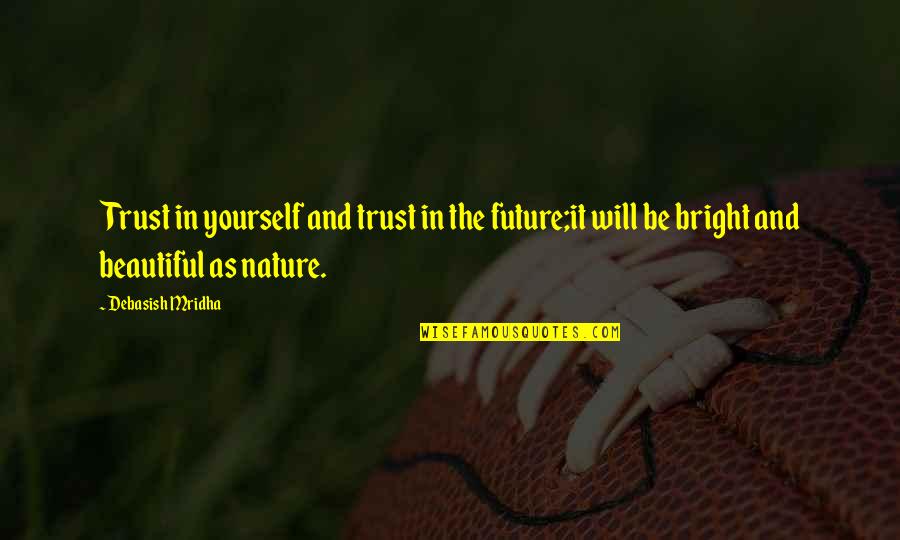 He Used Her Quotes By Debasish Mridha: Trust in yourself and trust in the future;it He Used Her Quotes By Debasish Mridha: Trust in yourself and trust in the future;it