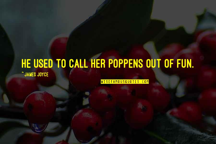 He Used Her Quotes By James Joyce: He used to call her Poppens out of