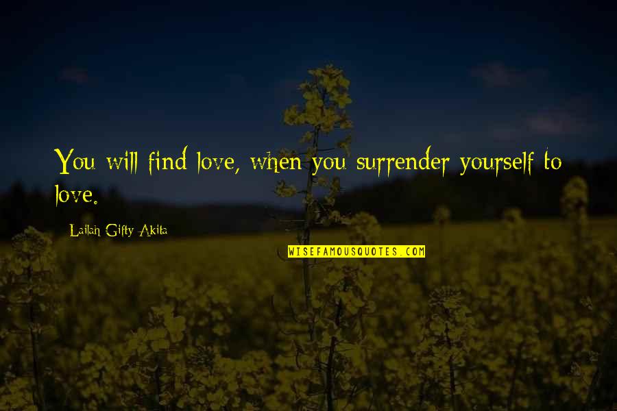 He Used Her Quotes By Lailah Gifty Akita: You will find love, when you surrender yourself
