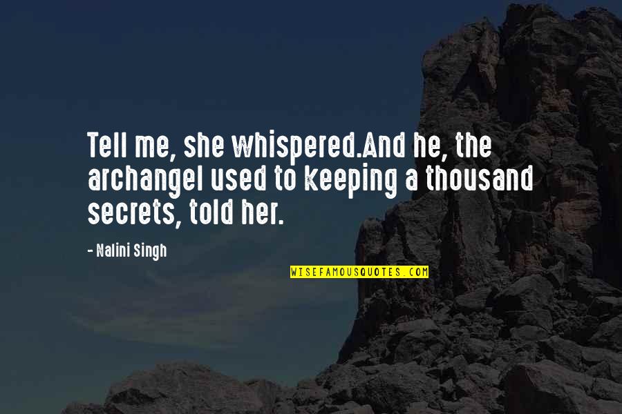 He Used Her Quotes By Nalini Singh: Tell me, she whispered.And he, the archangel used He Used Her Quotes By Nalini Singh: Tell me, she whispered.And he, the archangel used
