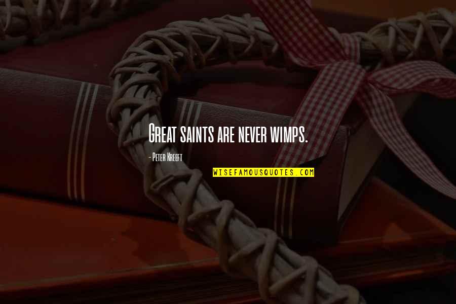 He Used Her Quotes By Peter Kreeft: Great saints are never wimps. He Used Her Quotes By Peter Kreeft: Great saints are never wimps.