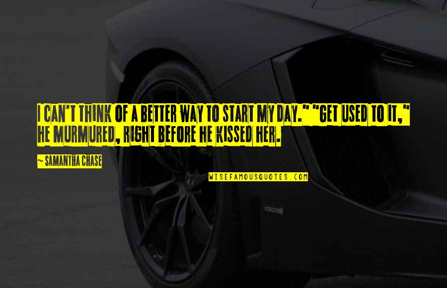 He Used Her Quotes By Samantha Chase: I can't think of a better way to He Used Her Quotes By Samantha Chase: I can't think of a better way to