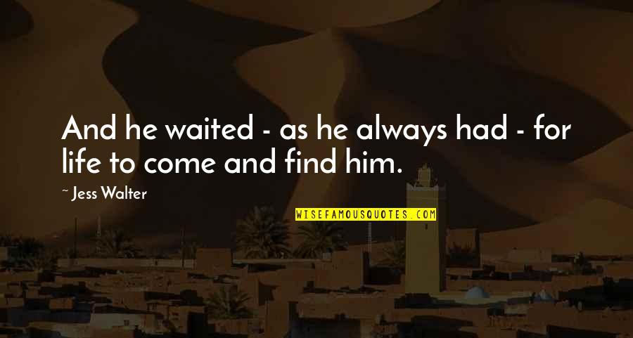 He Waited Quotes By Jess Walter: And he waited - as he always had