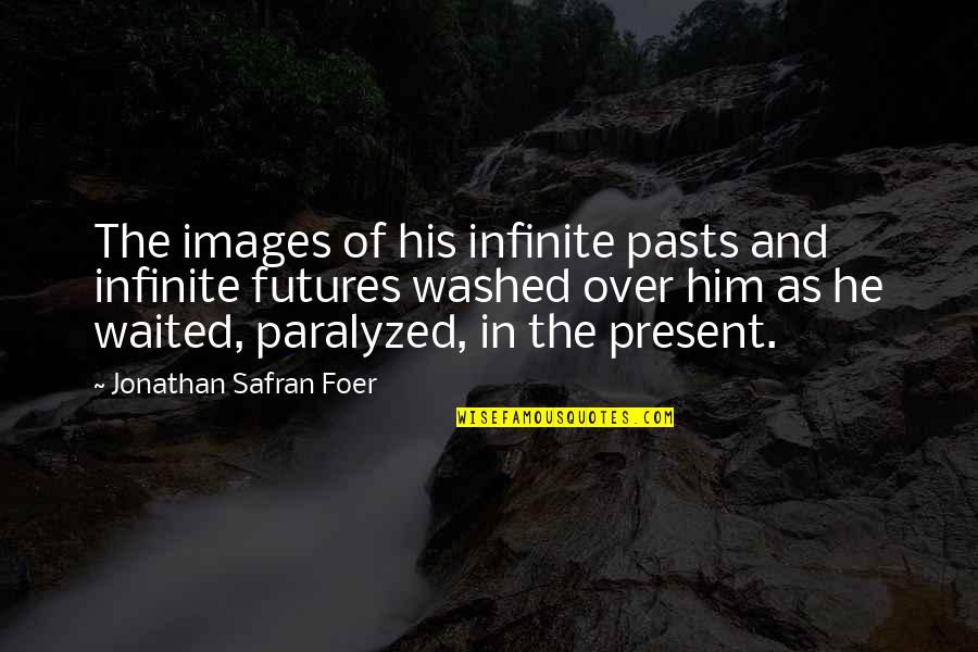 He Waited Quotes By Jonathan Safran Foer: The images of his infinite pasts and infinite