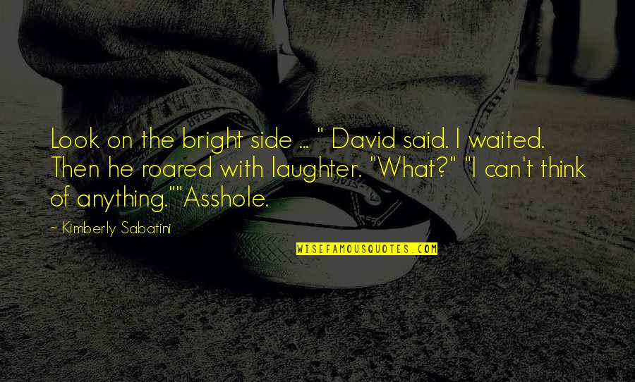 He Waited Quotes By Kimberly Sabatini: Look on the bright side ... " David