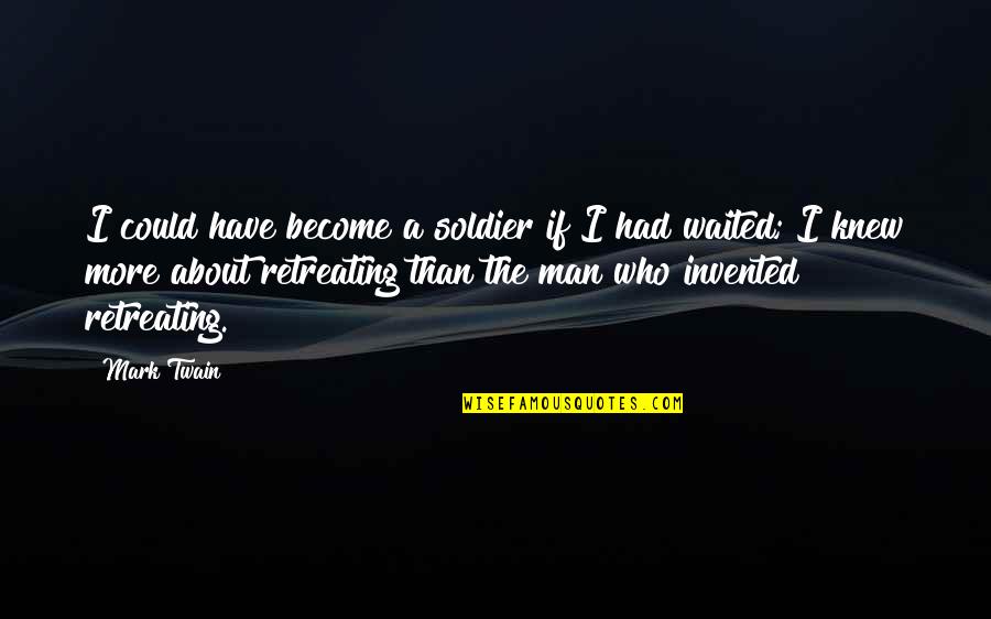 He Waited Quotes By Mark Twain: I could have become a soldier if I