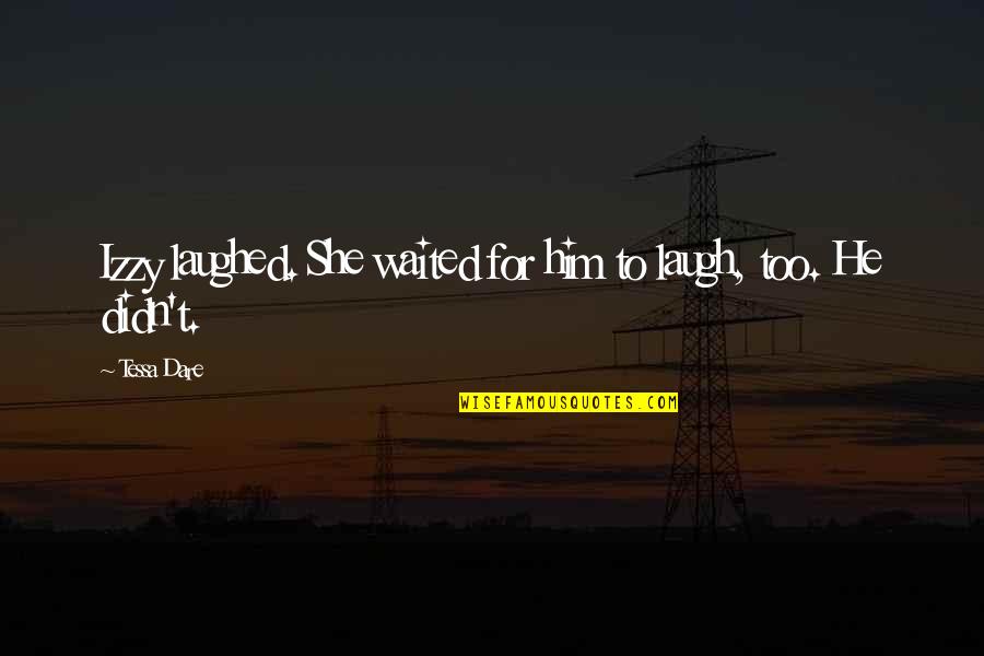 He Waited Quotes By Tessa Dare: Izzy laughed. She waited for him to laugh,